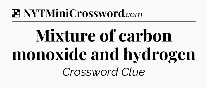 Solution: Mixture of carbon monoxide and hydrogen - NYT Crossword