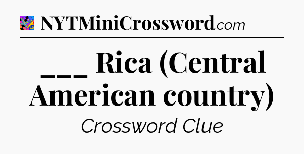 ___ Rica (Central American country) Crossword Clue