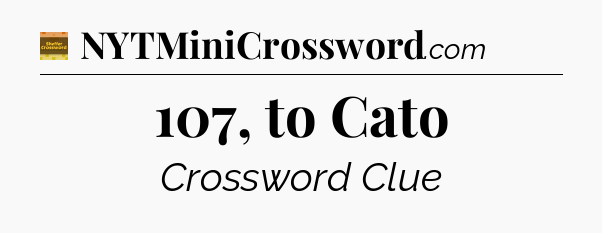 107, to Cato crossword clue Eugene Sheffer