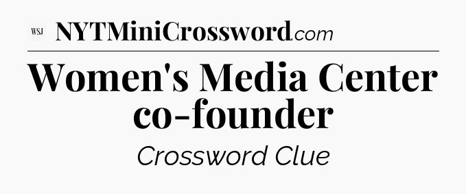 Women's Media Center co-founder - WSJ Crossword