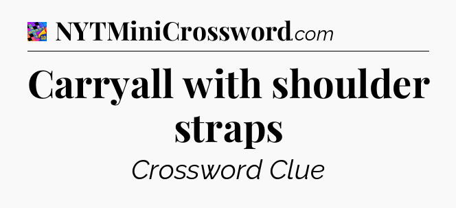 Carryall with shoulder straps Crossword Clue