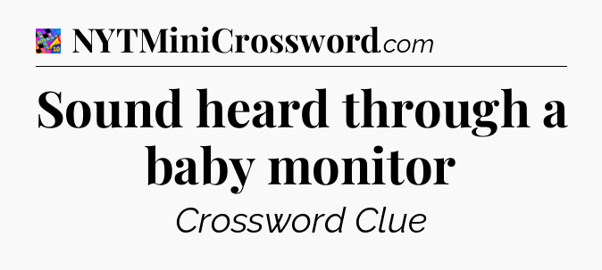 Sound heard through a baby monitor Crossword Clue
