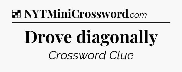 Solution: Drove diagonally - NYT Crossword