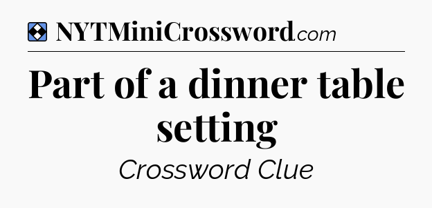 Solution: Part of a dinner table setting - NYT Mini Crossword