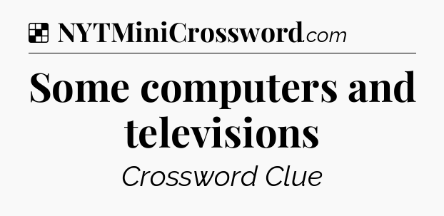 Solution: Some computers and televisions - NYT Crossword