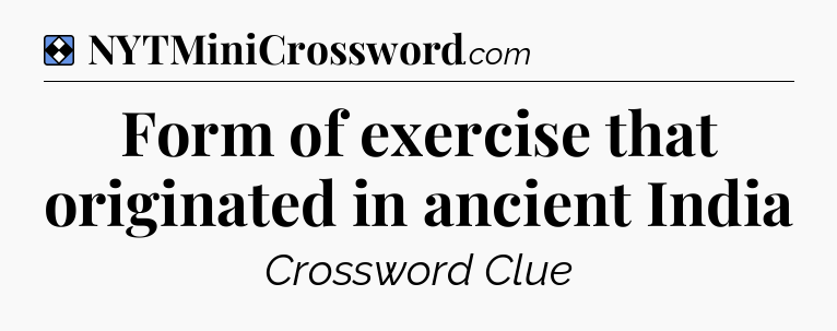 Solution: Form of exercise that originated in ancient India - NYT Mini Crossword
