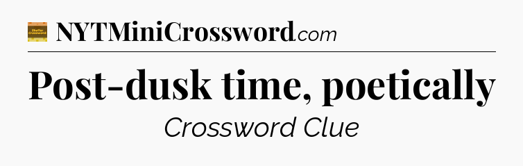 Post-dusk time, poetically - Eugene Sheffer Crossword