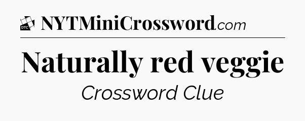 Naturally red veggie - Daily Themed Classic Crossword