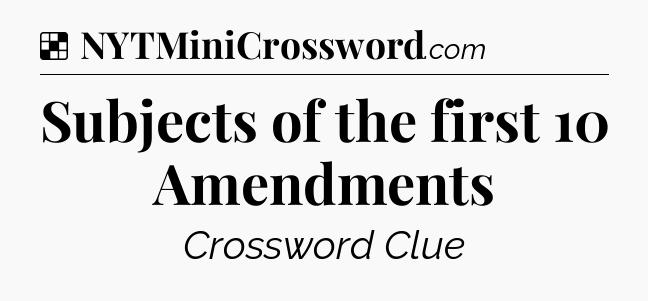 Solution: Subjects of the first 10 Amendments - NYT Crossword