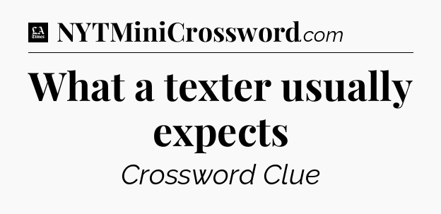 What a texter usually expects - LA Times Crossword