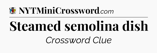 Steamed semolina dish Crossword Clue