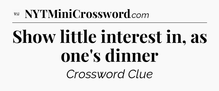Show little interest in, as one's dinner - WSJ Crossword