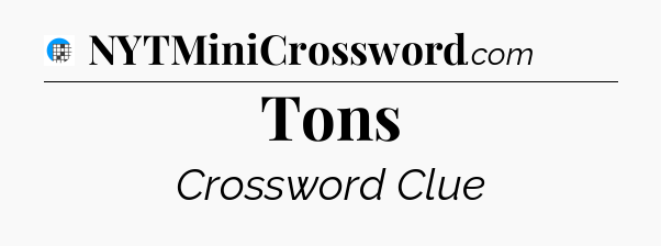 Tons Crossword Clue