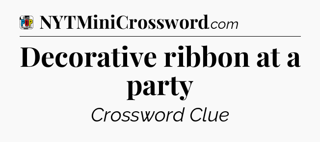 Decorative ribbon at a party Crossword Clue