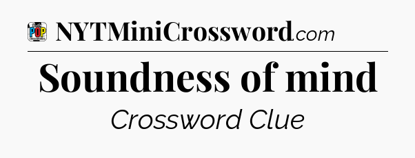 Soundness of mind Crossword Clue