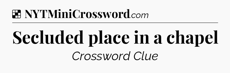 Solution: Secluded place in a chapel - NYT Crossword