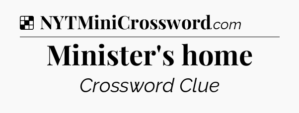 Solution: Minister's home - NYT Crossword