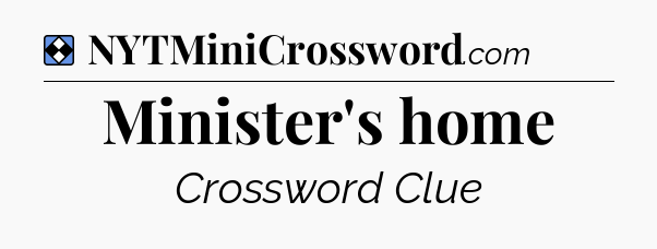 Solution: Minister's home - NYT Mini Crossword