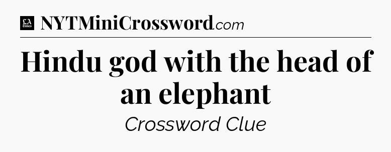 Hindu god with the head of an elephant - LA Times Crossword