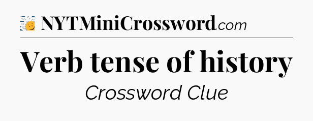 Verb tense of history - 7 Little Words
