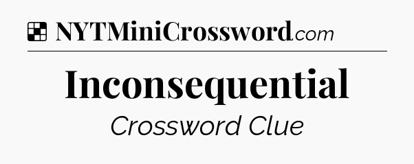 Solution: Inconsequential - NYT Crossword