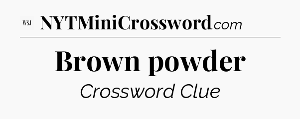 Brown powder - WSJ Crossword