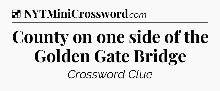 Solution: County on one side of the Golden Gate Bridge - NYT Crossword