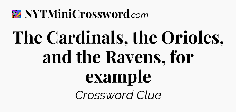 The Cardinals, the Orioles, and the Ravens, for example Crossword Clue