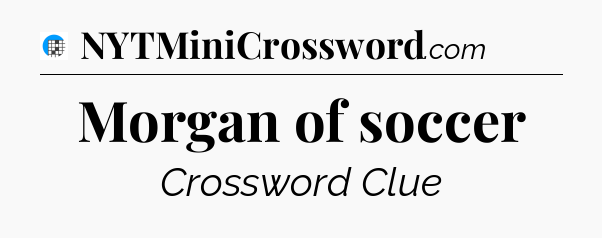 Morgan of soccer Crossword Clue