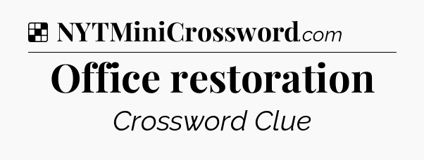 Solution: Office restoration - NYT Crossword