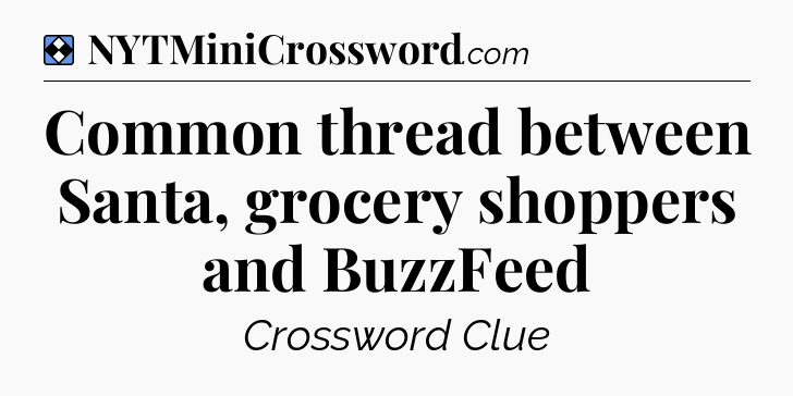Solution: Common thread between Santa, grocery shoppers and BuzzFeed - NYT Mini Crossword