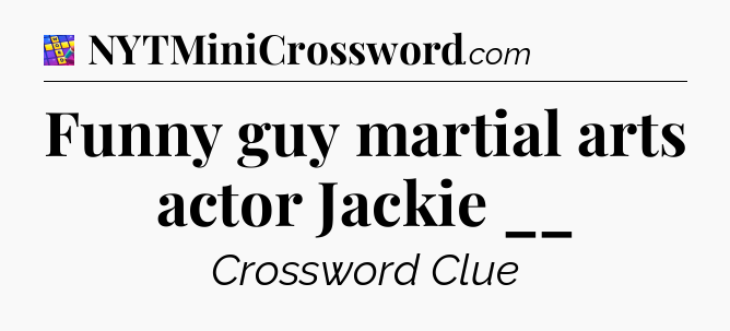 Funny guy martial arts actor Jackie __ Codycross