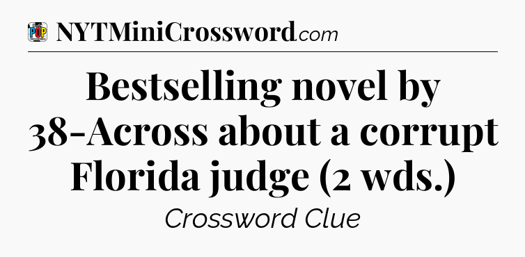 Bestselling novel by 38-Across about a corrupt Florida judge (2 wds.) Crossword Clue
