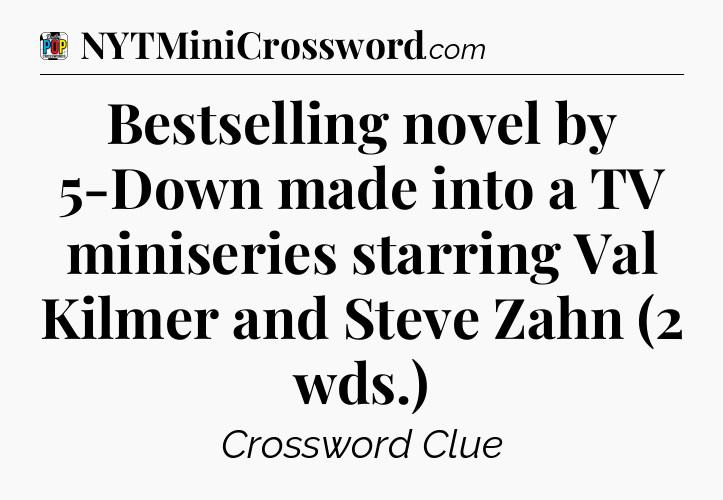 Bestselling novel by 5-Down made into a TV miniseries starring Val Kilmer and Steve Zahn (2 wds.) Crossword Clue