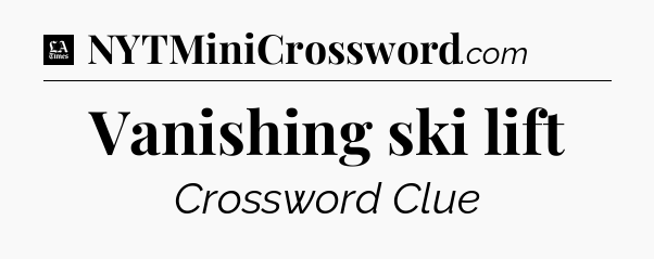 Vanishing ski lift - LA Times Crossword