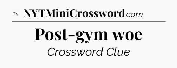 Post-gym woe - WSJ Crossword