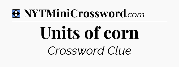 Solution: Units of corn - NYT Mini Crossword