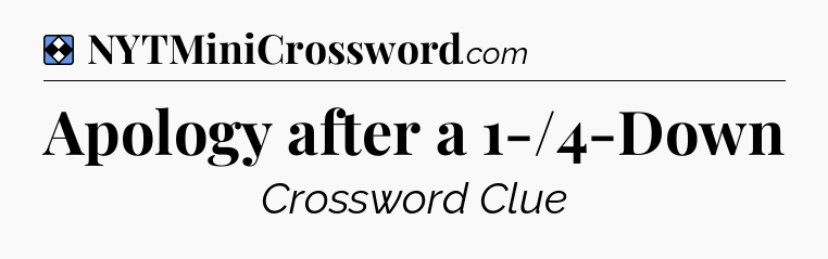Solution: Apology after a 1-/4-Down - NYT Mini Crossword