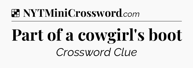 Solution: Part of a cowgirl's boot - NYT Crossword