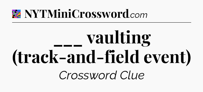 ___ vaulting (track-and-field event) Crossword Clue