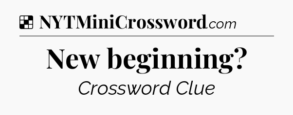 Solution: New beginning - NYT Crossword