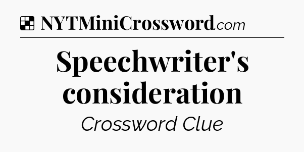 Solution: Speechwriter's consideration - NYT Crossword
