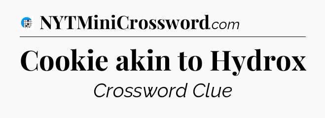 Cookie akin to Hydrox Crossword Clue
