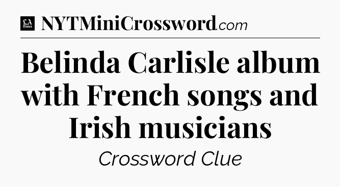 Belinda Carlisle album with French songs and Irish musicians - LA Times Crossword