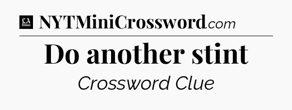 Do another stint - LA Times Crossword