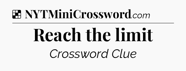 Solution: Reach the limit - NYT Crossword