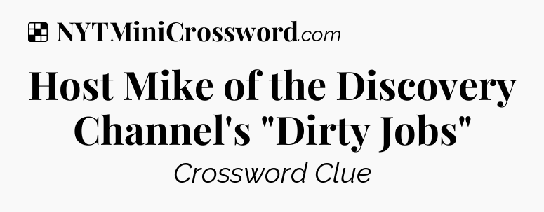 Solution: Host Mike of the Discovery Channel's 