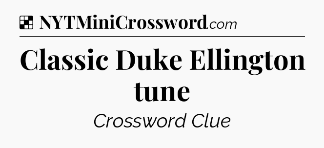 Solution: Classic Duke Ellington tune - NYT Crossword