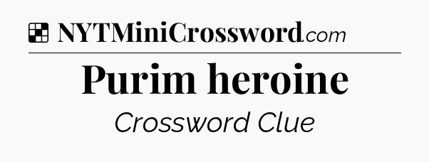 Solution: Purim heroine - NYT Crossword
