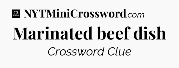 Marinated beef dish - LA Times Crossword